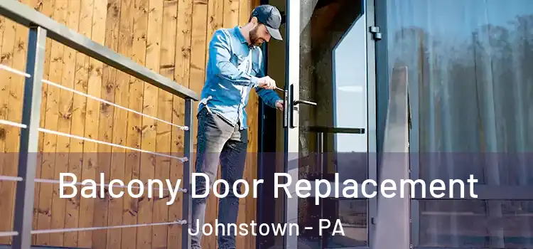  Balcony Door Replacement Johnstown - PA