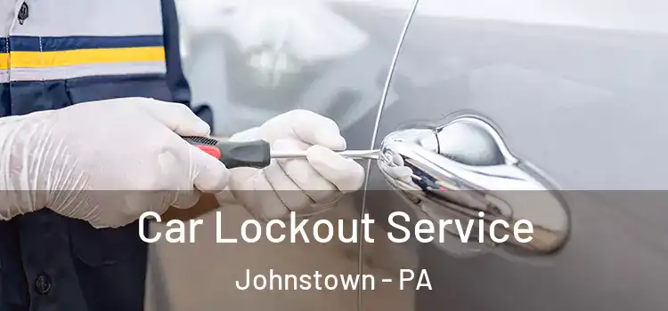  Car Lockout Service Johnstown - PA