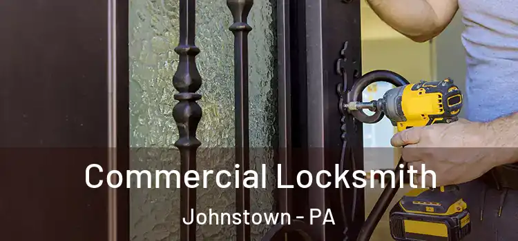 Commercial Locksmith Johnstown - PA