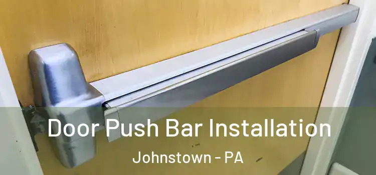 Door Push Bar Installation Johnstown - PA