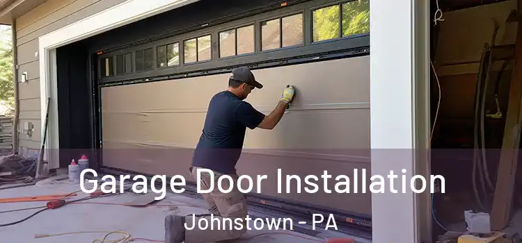  Garage Door Installation Johnstown - PA
