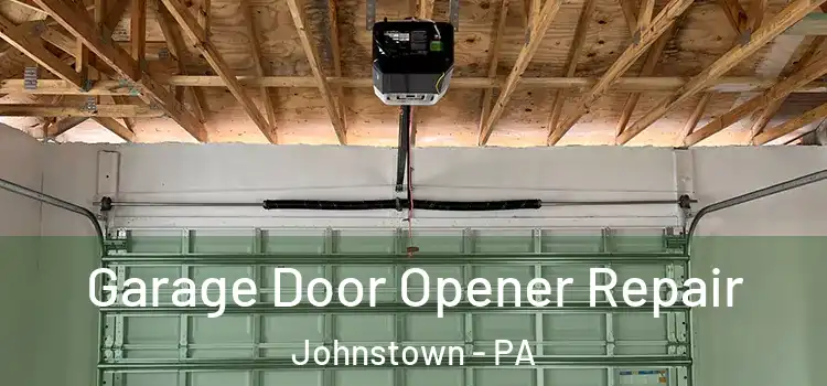  Garage Door Opener Repair Johnstown - PA