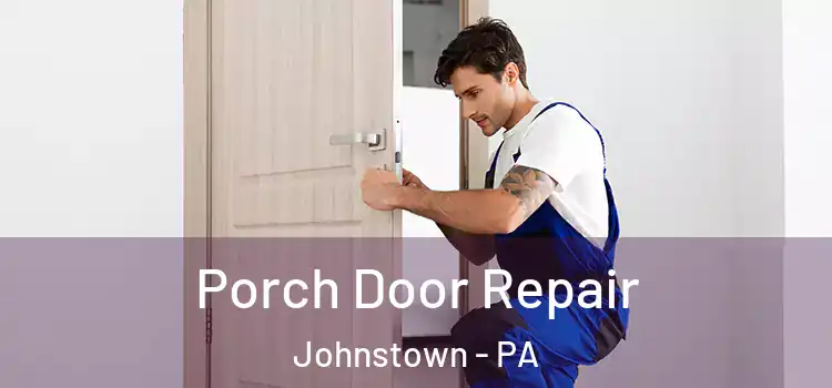  Porch Door Repair Johnstown - PA