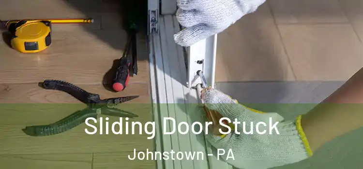  Sliding Door Stuck Johnstown - PA